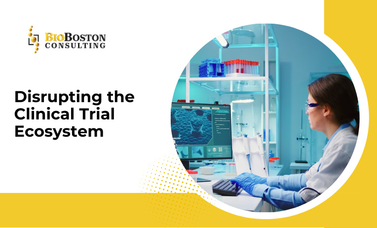 "Disrupting the Clinical Trial Ecosystem"