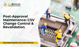Post-approval CSV maintenance lifecycle change control revalidation
