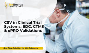 Computer System Validation for clinical trial systems including EDC, CTMS, and ePRO platforms