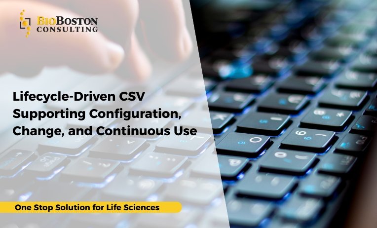 Lifecycle-Driven CSV Supporting Configuration, Change, and Continuous Use 6 Lifecycle-Driven CSV for FDA & GxP Compliance